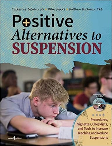 Positive Alternatives to Suspension: Procedures, Vignettes, Checklists, and Tools to Increase Teaching and Reduce Suspensions